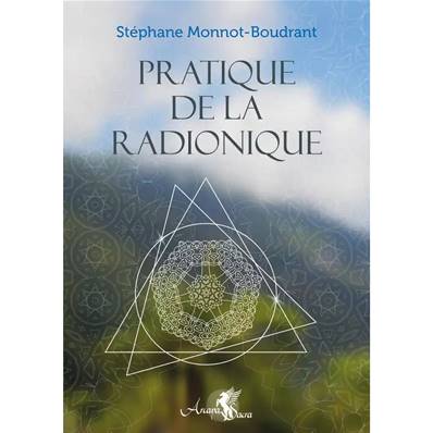 Pratique de la Radionique - Stéphane Monnot-Boudrant