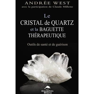 Le Cristal de Quartz et la Baguette Thérapeutique - Andrée West