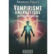 Vampirisme Energétique - Identification et Protection - Arnaud Thuly