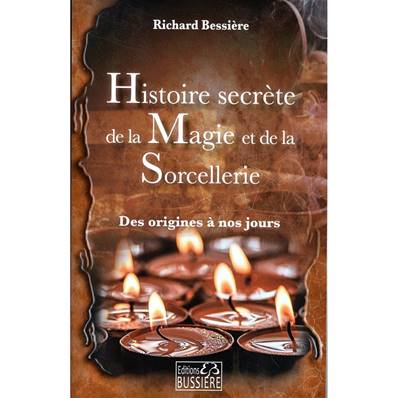 Histoire Secrète de la Magie et de la Sorcellerie - R. Bessière