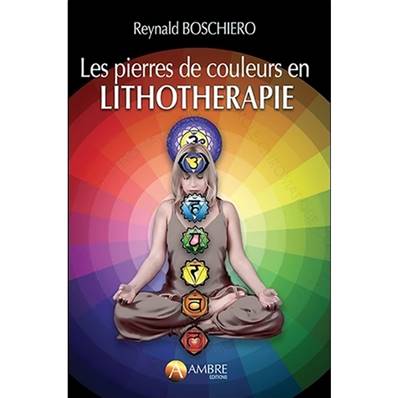 Les Pierres de Couleurs en Lithothérapie - Reynald Boschiero