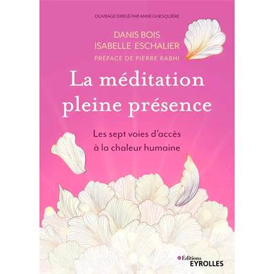 La Méditation en Pleine Présence - Danis Bois, Isabelle Eschallier