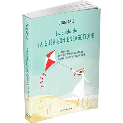 Le Guide de la Guérison Energétique - Cyndi Dale