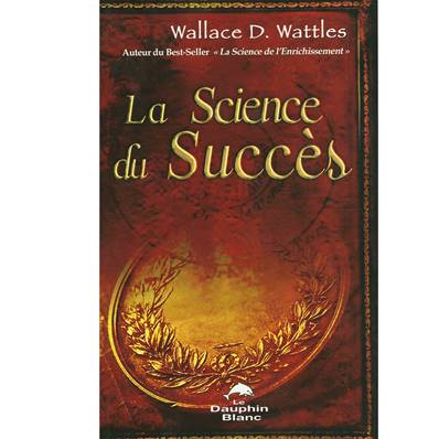 La Science du Succès - Wallace D. Wattles