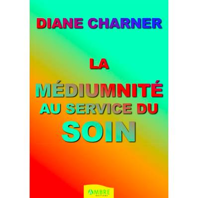 La Médiumnité au Service du Soin - Diane Charner