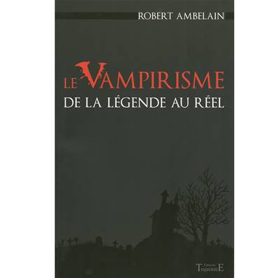 Le Vampirisme de la légende au réel - Robert Ambelain