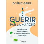 Guérir par la Marche - Eric Griez