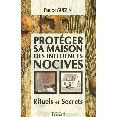 Protéger sa Maison des Influences Nocives - Rituels et Secrets - P. Guérin