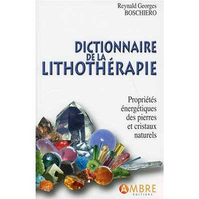 Dictionnaire de la Lithothérapie - Reynald Boschiero
